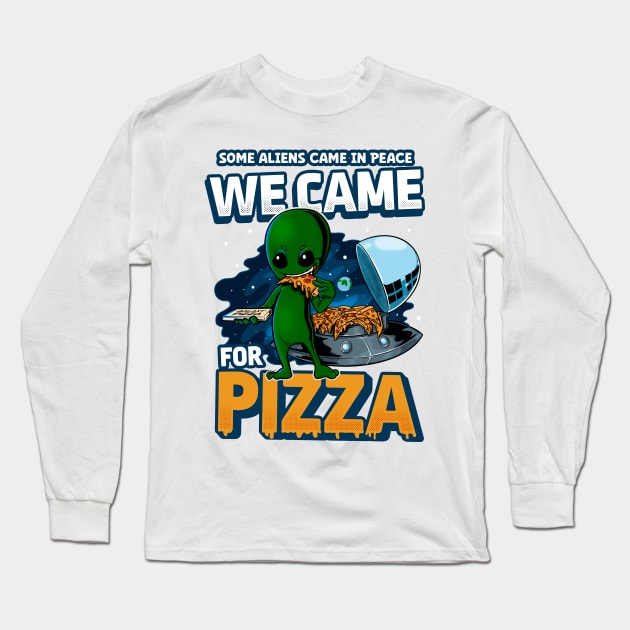 Some Aliens came for Peace We came for Pizza Alien eating pizza Long Sleeve T-Shirt by LtonMatheus